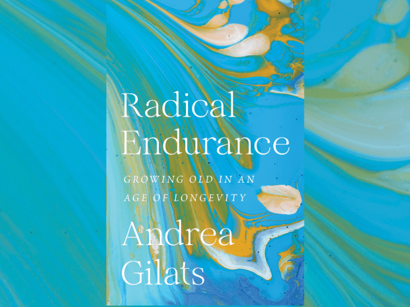 Radical Endurance: Growing Old in an Age of Longevity